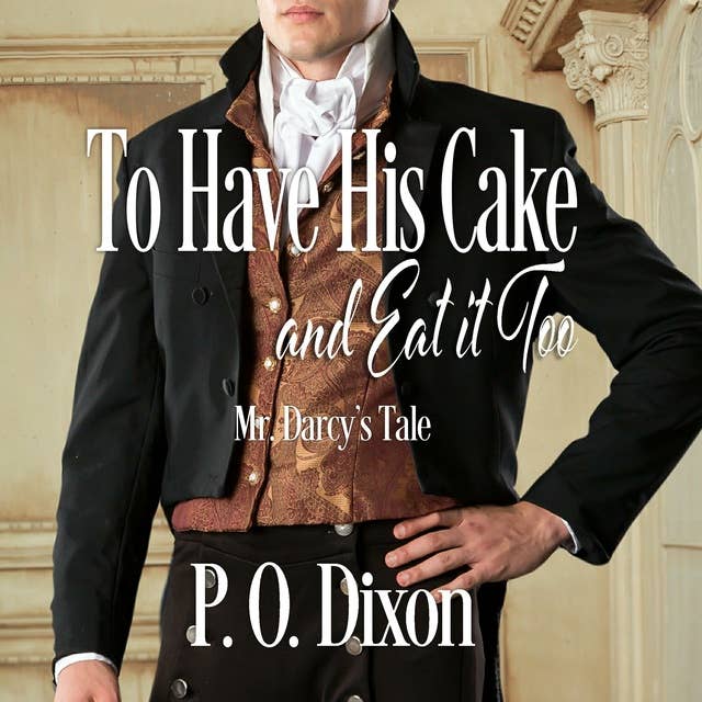 To Have His Cake (and Eat it Too): Mr. Darcy's Tale