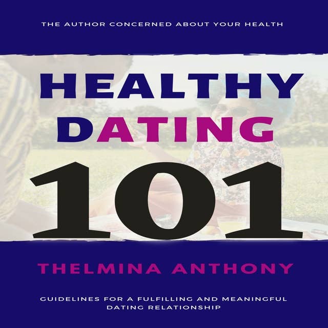HEALTHY DATING 101: Guidelines for a fulfilling and meaningful dating relationship