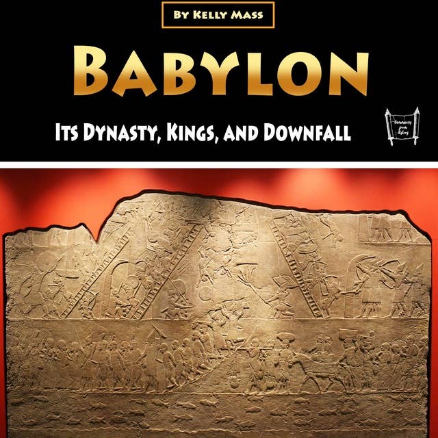 Babylon: Its Dynasty, Kings, and Downfall