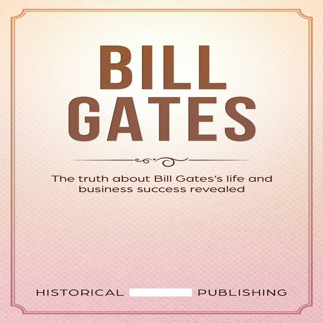 Bill Gates: The truth about Bill Gates’s life and business success revealed