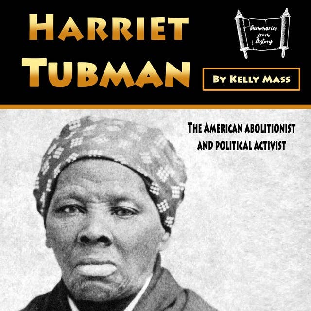 Harriet Tubman: The American Abolitionist and Political Activist