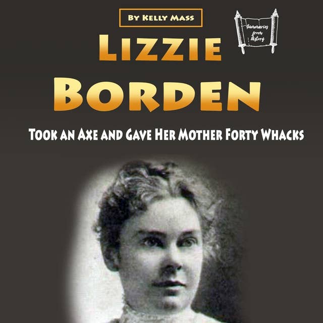 Lizzie Borden: Took an Axe and Gave Her Mother Forty Whacks