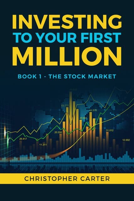 Investing to your First Million: The Stock Market