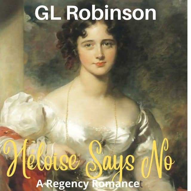 Héloise Says No: A Regency Romance