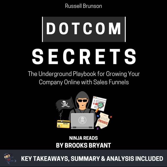 Summary: Dotcom Secrets: The Underground Playbook for Growing Your Company Online with Sales Funnels by Russell Brunson: Key Takeaways, Summary & Analysis Included