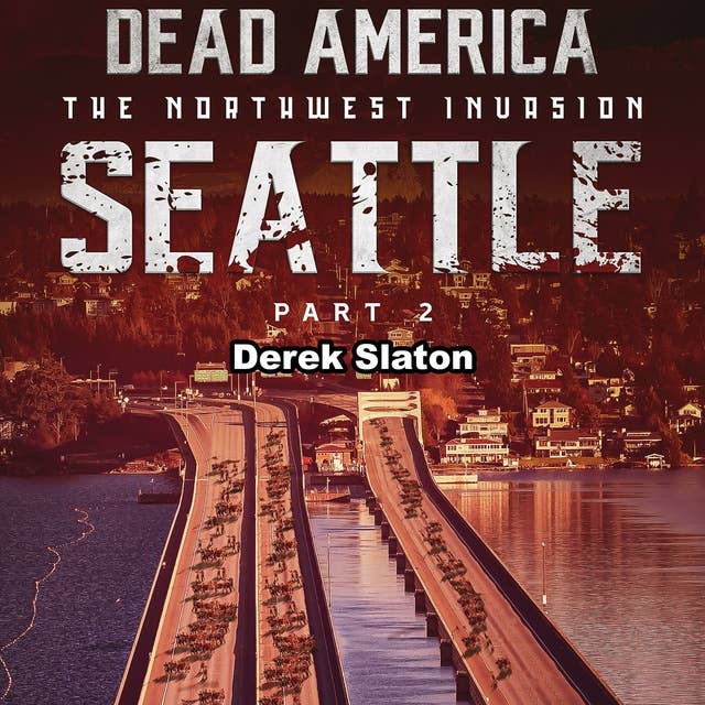 Dead America: Seattle Pt. 2: The Northwest Invasion - Book 4