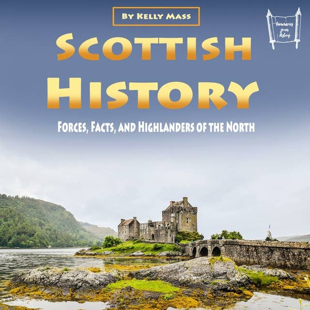 Scottish History: Forces, Facts, and Highlanders of the North