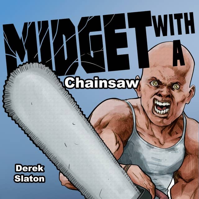 Midget with a Chainsaw