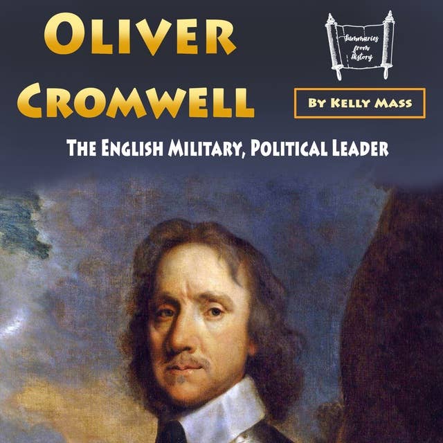 Oliver Cromwell: The English Military, Political Leader