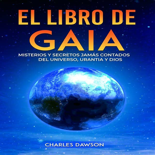 El Libro de Gaia: Misterios y Secretos Jamás Contados del Universo, Urantia y Dios
