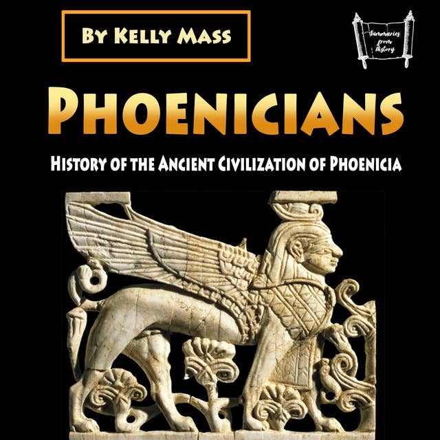 Phoenicians: History of the Ancient Civilization of Phoenicia