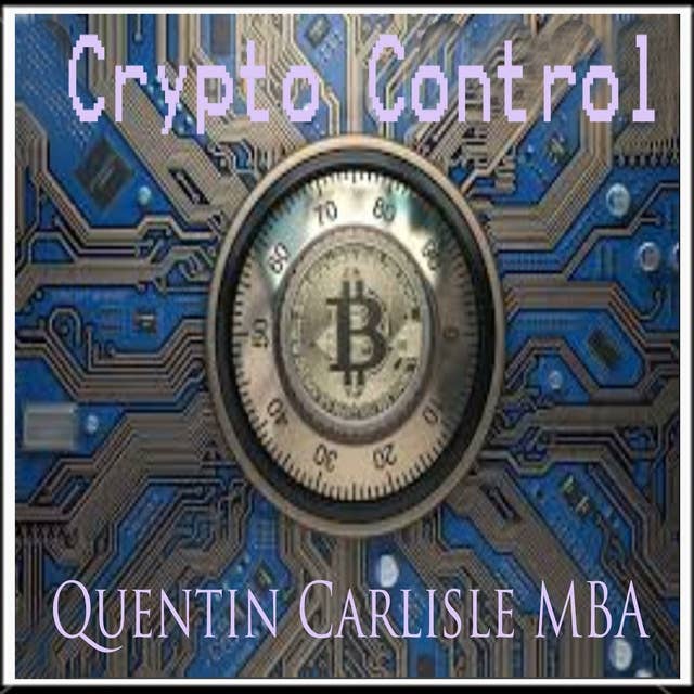 Crypto Control by Quentin Carlisle (MBA)