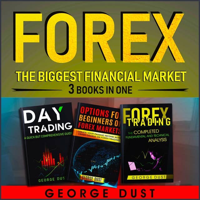 FOREX: The biggest financial market: 3 BOOKS IN ONE