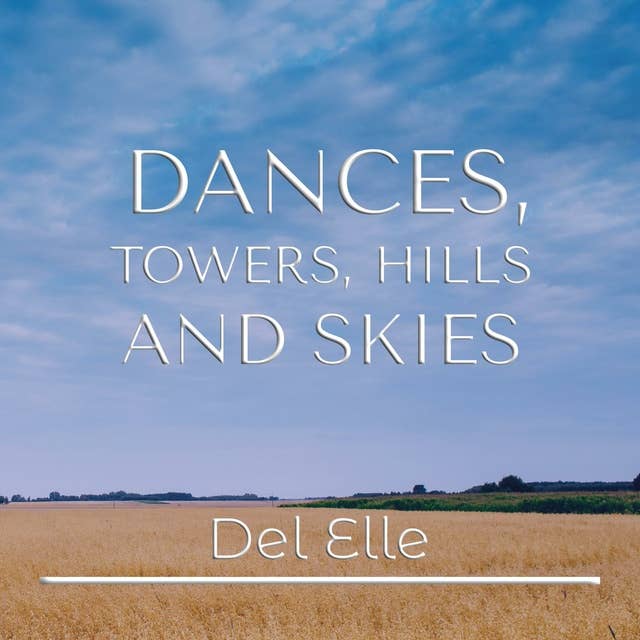 Dances, Towers, Hills and Skies