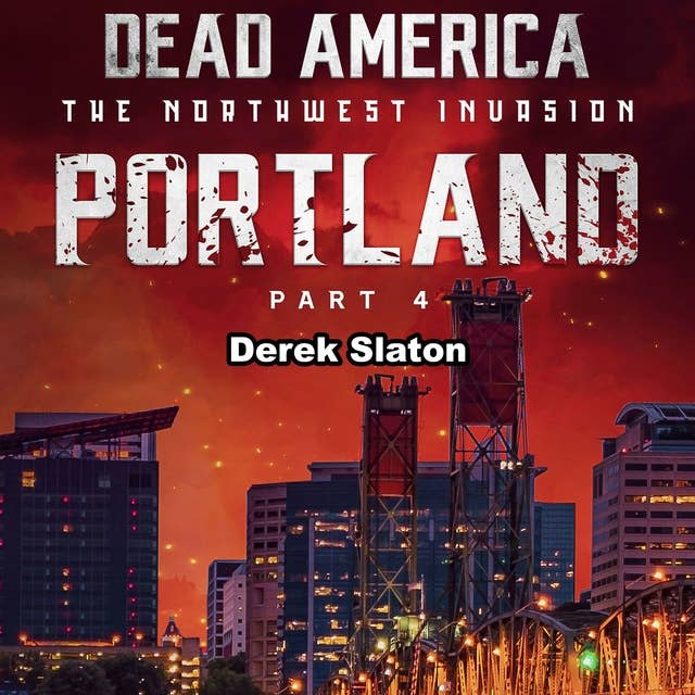 Dead America: Portland Pt. 4: The Northwest Invasion - Book 1