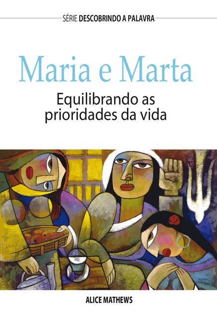 Maria e Marta: Equilibrando As Prioridades Da Vida
