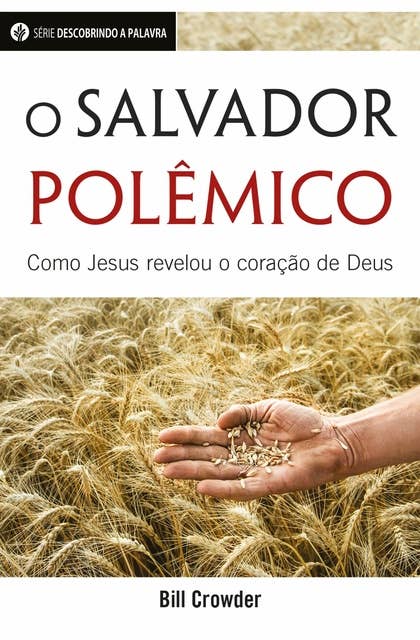 O Salvador Polêmico: Como Jesus Revelou o Coração De Deus