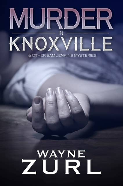 Murder in Knoxville & Other Sam Jenkins Mysteries