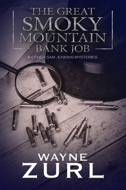The Great Smoky Mountain Bank Job: and other Sam Jenkins Mysteries