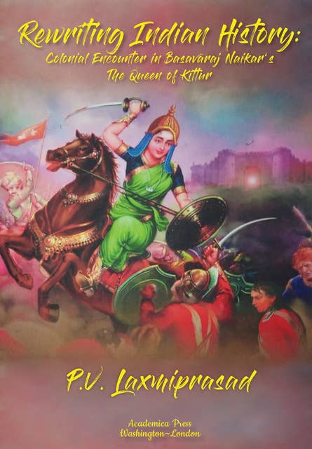 Rewriting Indian History: Colonial Encounter in Basavaraj Naikar’s The Queen of Kittur