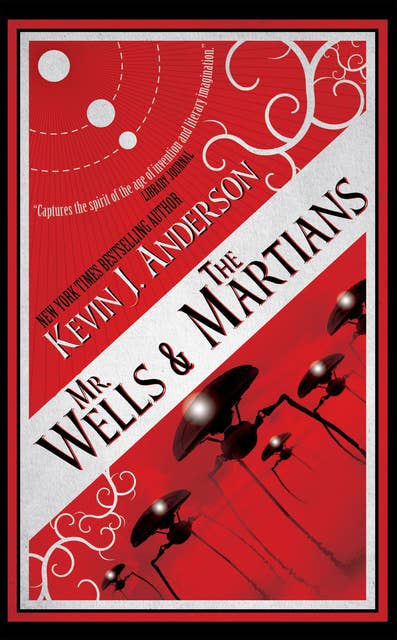 Mr. Wells & the Martians: A Thrilling Eyewitness Account of the Recent Alien Invasion