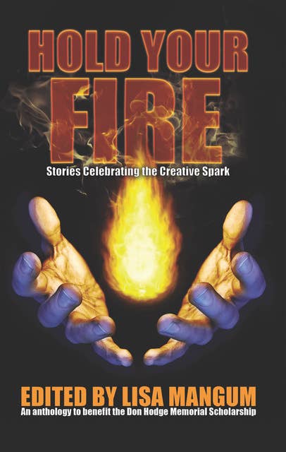 Hold Your Fire: Stories Celebrating the Creative Spark
