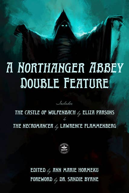 A Northanger Abbey Double Feature: The Castle of Wolfenbach by Eliza Parsons & The Necromancer by Lawrence Flammenberg