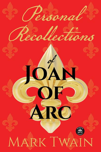 Personal Recollections of Joan of Arc: And Other Tributes to the Maid of Orlv©ans