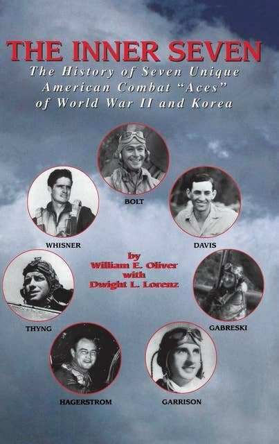 Inner Seven: The History of Seven Unique American Combat ""Aces"" of WWII & Korea