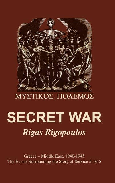 Secret War: Greece-Middle East, 1940-1945: The Events Surrounding the Story of Service 5-16-5