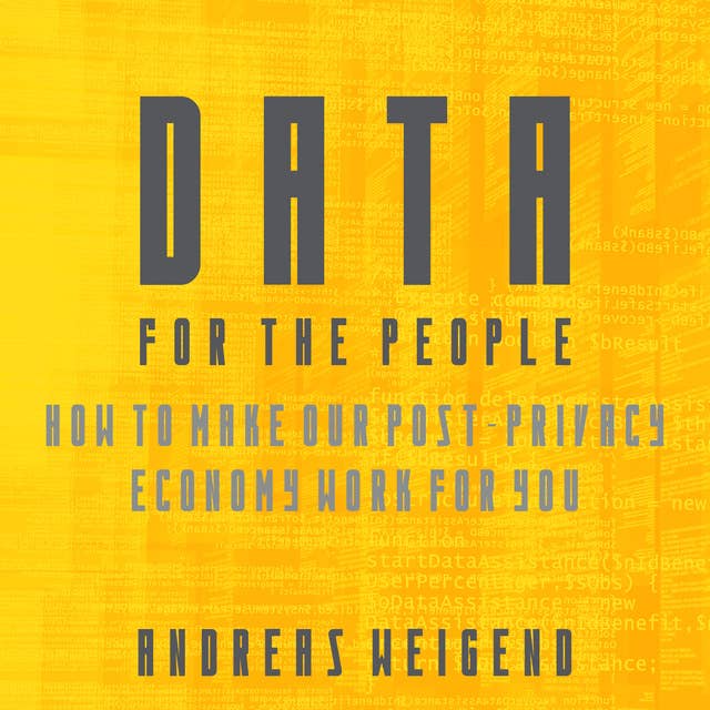 Cover for Data For the People: How to Make Our Post-Privacy Economy Work for You