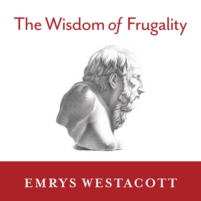 The Wisdom of Frugality: Why Less Is More – More or Less: Why Less Is More - More or Less