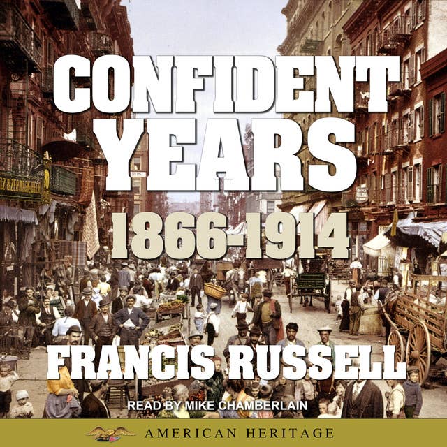 American Heritage History of the Confident Years: 1866-1914