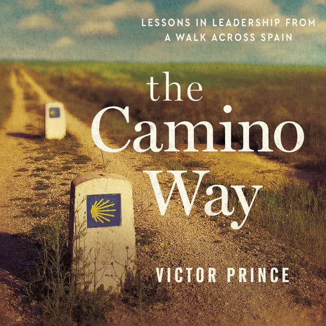 The Camino Way: Lessons in Leadership from a Walk Across Spain