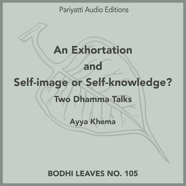 An Exhortation and Self-image or Self-knowledge?: Two Dhamma Talks