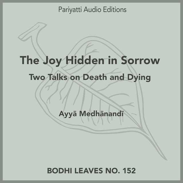 The Joy Hidden in Sorrow: Two Talks on Death and Dying