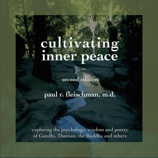 Cultivating Inner Peace: Exploring the Psychology, Wisdom, and Poetry of Gandhi, Thoreau, the Buddha...