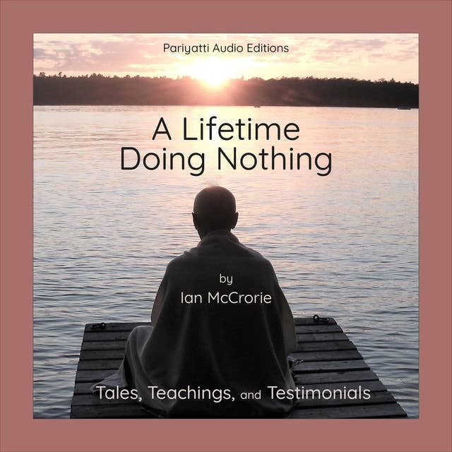 A Lifetime Doing Nothing: Tales, Teachings, and Testimonials
