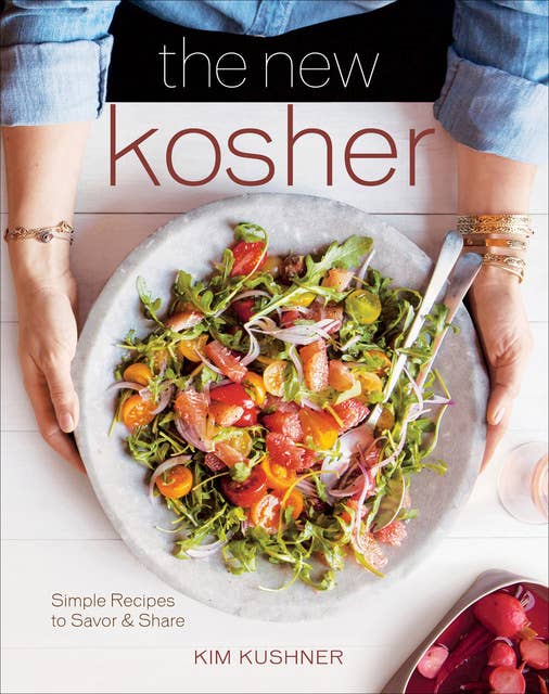 The New Kosher: Simple Recipes to Savor & Share