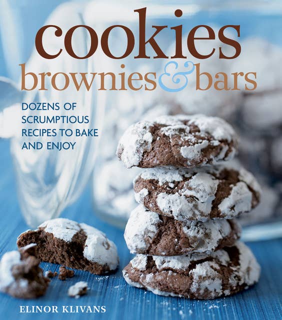 Cookies, Brownies & Bars: Dozens of Scrumptious Recipes to Bake and Enjoy