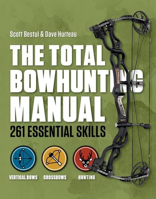 The Total Bowhunting Manual: 261 Essential Skills