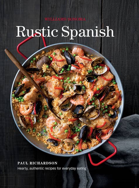 Rustic Spanish: Hearty, Authentic Recipes for Everyday Eating