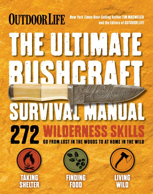 The Ultimate Bushcraft Survival Manual: 272 Wilderness Skills