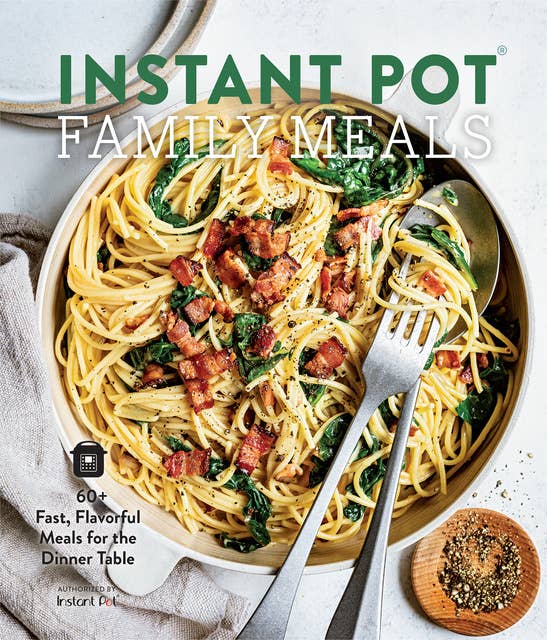 Instant Pot Family Meals: 60+ Fast, Flavorful Means for the Dinner Table
