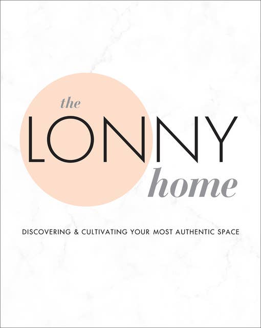 The Lonny Home: Discovering & Cultivating Your Authentic Space