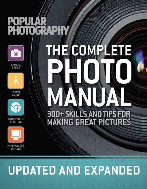 The Complete Photo Manual: 300+ Skills and Tips for Making Great Pictures