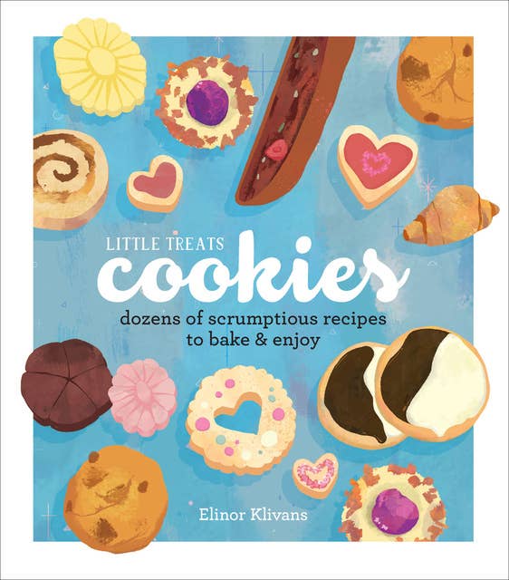 Little Treats Cookies: Dozens of Scrumptious Recipes to Bake & Enjoy