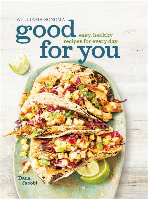 Good for You: Easy, Healthy Recipes for Every Day
