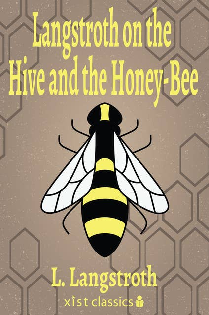 Langstroth on the Hive and the Honey-Bee