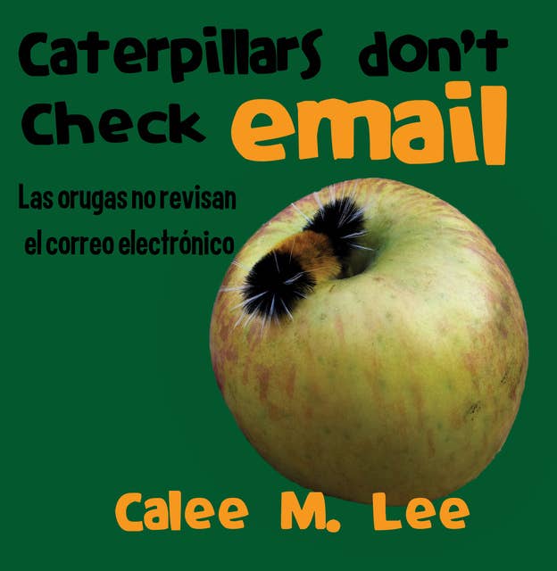 Caterpillars Don't Check Email / Las orugas no revisan el correo electrónico